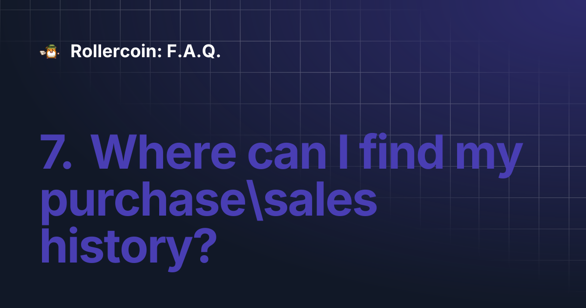 7. Where can I find my purchase\sales history? | Rollercoin: F.A.Q.